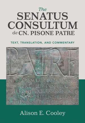 The Senatus Consultum de Cn. Pisone Patre: Text, Translation, and Commentary de Alison E. Cooley