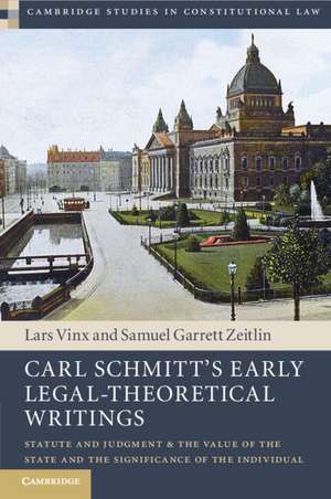 Carl Schmitt's Early Legal-Theoretical Writings: Statute and Judgment and the Value of the State and the Significance of the Individual de Lars Vinx