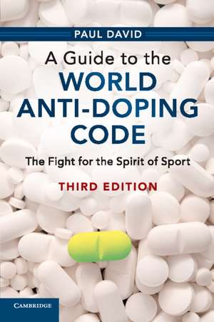 A Guide to the World Anti-Doping Code: The Fight for the Spirit of Sport de Paul David