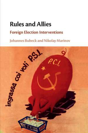 Rules and Allies: Foreign Election Interventions de Johannes Bubeck