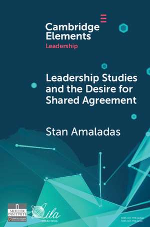 Leadership Studies and the Desire for Shared Agreement: A Narrative Inquiry de Stan Amaladas