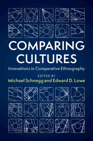 Comparing Cultures: Innovations in Comparative Ethnography de Michael Schnegg