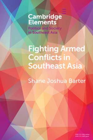 Fighting Armed Conflicts in Southeast Asia: Ethnicity and Difference de Shane Joshua Barter