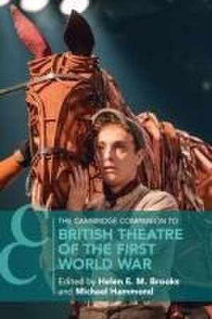 The Cambridge Companion to British Theatre of the First World War de Helen E. M. Brooks