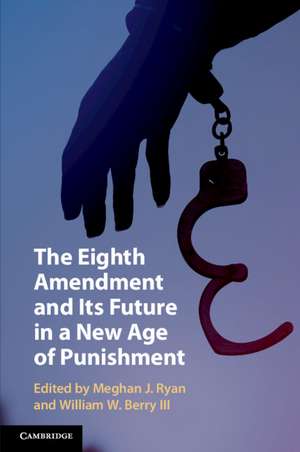 The Eighth Amendment and Its Future in a New Age of Punishment de Meghan J. Ryan