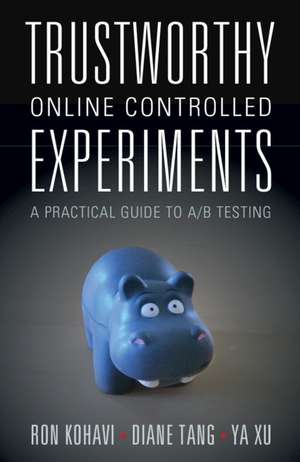 Trustworthy Online Controlled Experiments: A Practical Guide to A/B Testing de Ron Kohavi