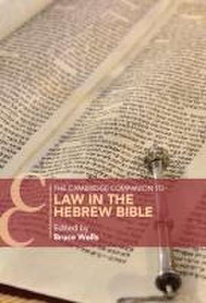 The Cambridge Companion to Law in the Hebrew Bible de Bruce Wells