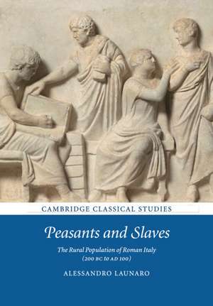 Peasants and Slaves: The Rural Population of Roman Italy (200 BC to AD 100) de Alessandro Launaro