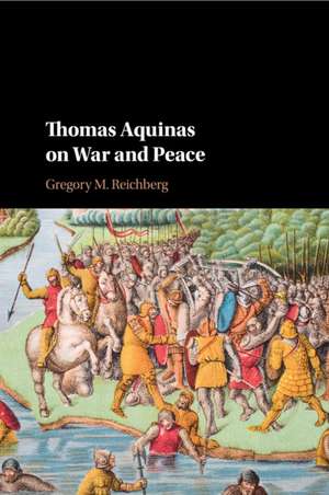 Thomas Aquinas on War and Peace de Gregory M. Reichberg