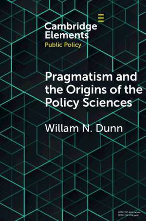 Pragmatism and the Origins of the Policy Sciences: Rediscovering Lasswell and the Chicago School de William N. Dunn