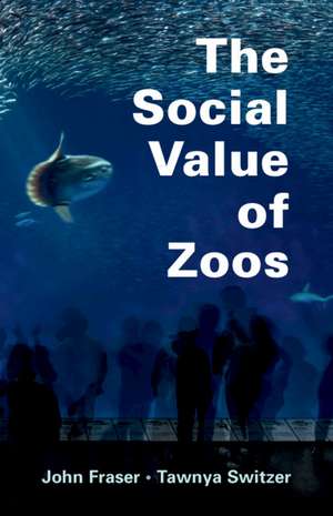 The Social Value of Zoos de John Fraser