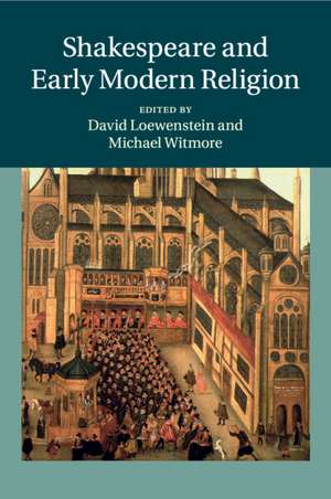 Shakespeare and Early Modern Religion de David Loewenstein