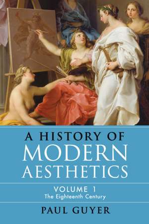 A History of Modern Aesthetics: Volume 1, The Eighteenth Century de Paul Guyer