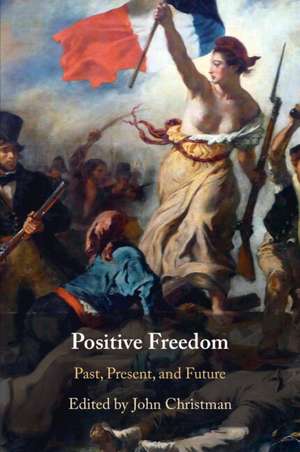 Positive Freedom: Past, Present, and Future de John Christman