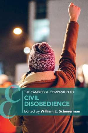 The Cambridge Companion to Civil Disobedience de William E. Scheuerman