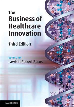 The Business of Healthcare Innovation de Lawton Robert Burns