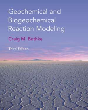 Geochemical and Biogeochemical Reaction Modeling de Craig M. Bethke