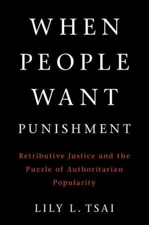 When People Want Punishment: Retributive Justice and the Puzzle of Authoritarian Popularity de Lily L. Tsai