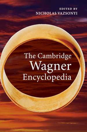 The Cambridge Wagner Encyclopedia de Nicholas Vazsonyi