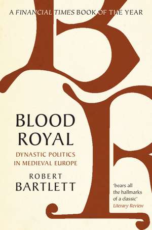 Blood Royal: Dynastic Politics in Medieval Europe de Robert Bartlett