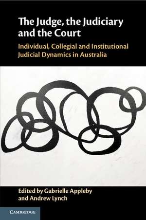 The Judge, the Judiciary and the Court: Individual, Collegial and Institutional Judicial Dynamics in Australia de Gabrielle Appleby