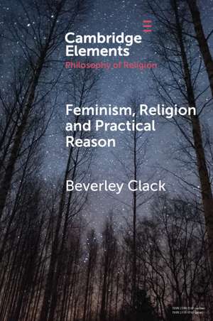 Feminism, Religion and Practical Reason de Beverley Clack