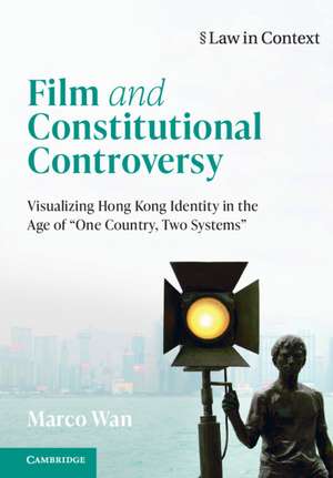 Film and Constitutional Controversy: Visualizing Hong Kong Identity in the Age of 'One Country, Two Systems' de Marco Wan