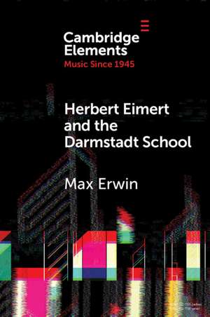 Herbert Eimert and the Darmstadt School: The Consolidation of the Avant-Garde de Max Erwin