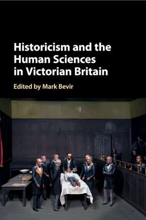 Historicism and the Human Sciences in Victorian Britain de Mark Bevir