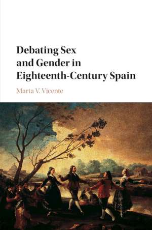 Debating Sex and Gender in Eighteenth-Century Spain de Marta V. Vicente