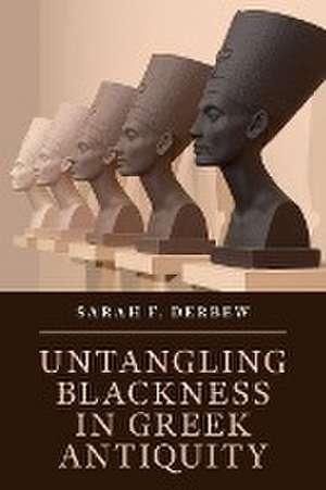 Untangling Blackness in Greek Antiquity de Sarah F. Derbew