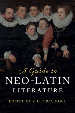 A Guide to Neo-Latin Literature de Victoria Moul