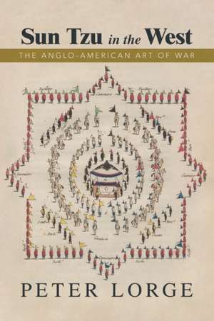 Sun Tzu in the West: The Anglo-American Art of War de Peter Lorge