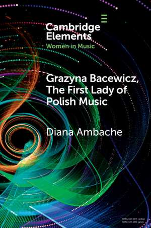 Grazyna Bacewicz, The 'First Lady of Polish Music' de Diana Ambache