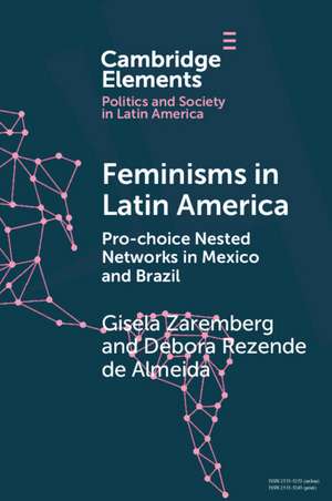 Feminisms in Latin America: Pro-choice Nested Networks in Mexico and Brazil de Gisela Zaremberg