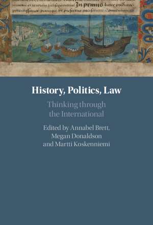 History, Politics, Law: Thinking through the International de Annabel Brett