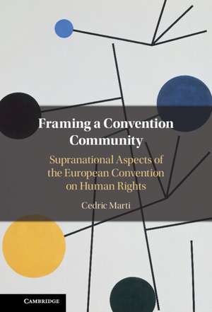 Framing a Convention Community: Supranational Aspects of the European Convention on Human Rights de Cedric Marti