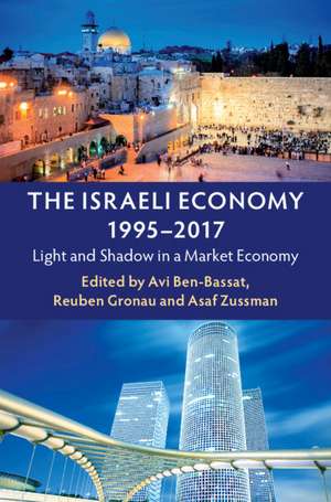 The Israeli Economy, 1995–2017: Light and Shadow in a Market Economy de Avi Ben-Bassat