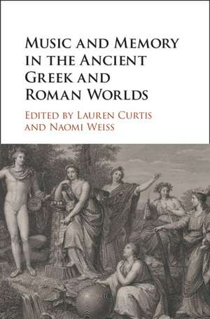 Music and Memory in the Ancient Greek and Roman Worlds de Lauren Curtis