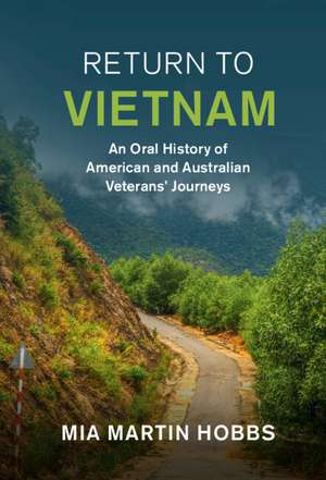 Return to Vietnam: An Oral History of American and Australian Veterans' Journeys de Mia Martin Hobbs