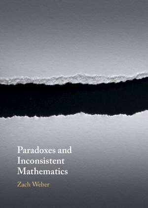 Paradoxes and Inconsistent Mathematics de Zach Weber