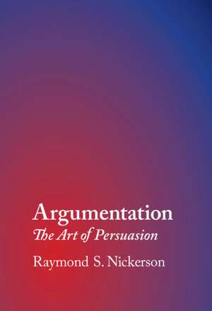 Argumentation: The Art of Persuasion de Raymond S. Nickerson