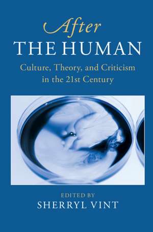 After the Human: Culture, Theory and Criticism in the 21st Century de Sherryl Vint