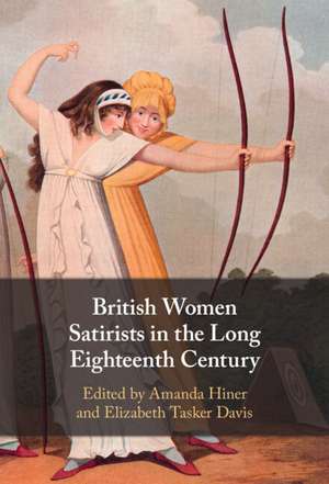 British Women Satirists in the Long Eighteenth Century de Amanda Hiner