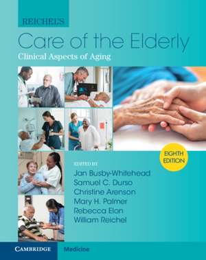 Reichel's Care of the Elderly: Clinical Aspects of Aging de Jan Busby-Whitehead