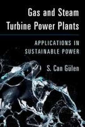 Gas and Steam Turbine Power Plants: Applications in Sustainable Power de S. Can Gülen