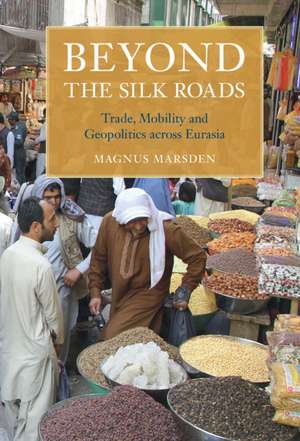 Beyond the Silk Roads de Magnus Marsden