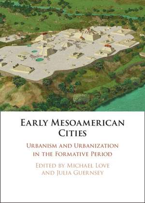 Early Mesoamerican Cities: Urbanism and Urbanization in the Formative Period de Michael Love