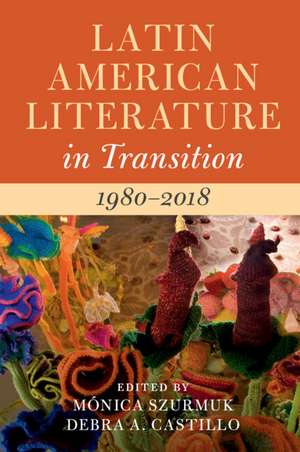 Latin American Literature in Transition 1980–2018: Volume 5 de Mónica Szurmuk