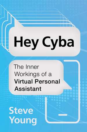 Hey Cyba: The Inner Workings of a Virtual Personal Assistant de Steve Young